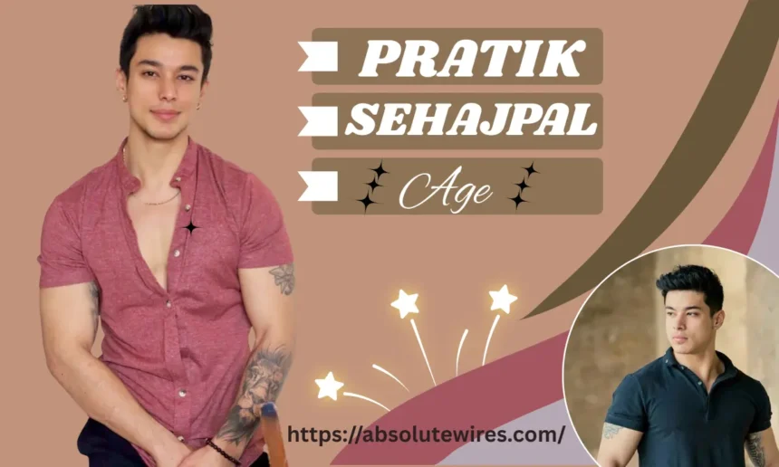 Pratik Sehajpal Age
